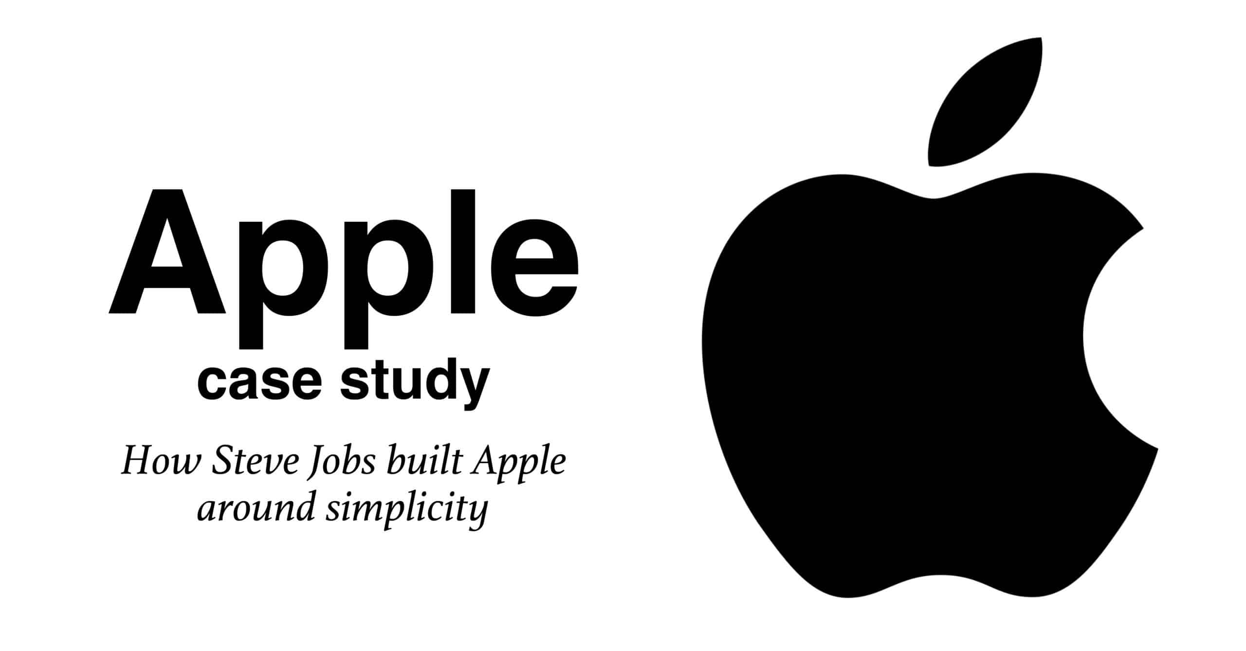 Apple case study: How Steve Jobs built Apple around simplicity