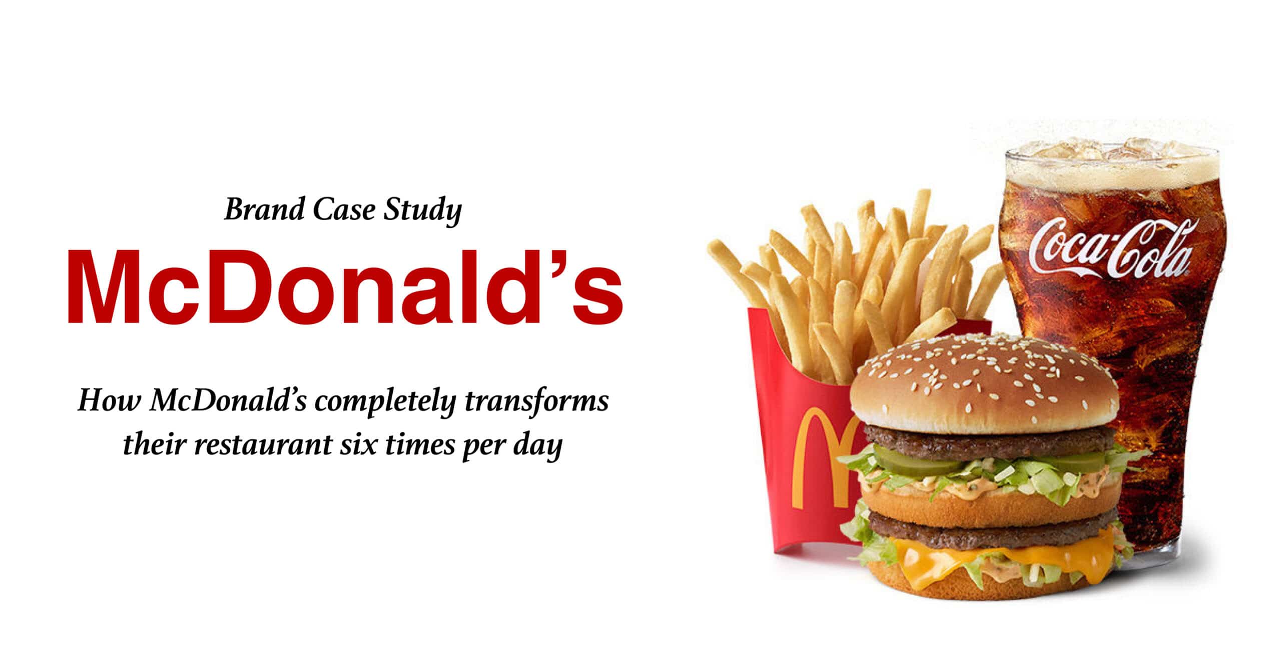 How McDonald's transforms their restaurant six times per day