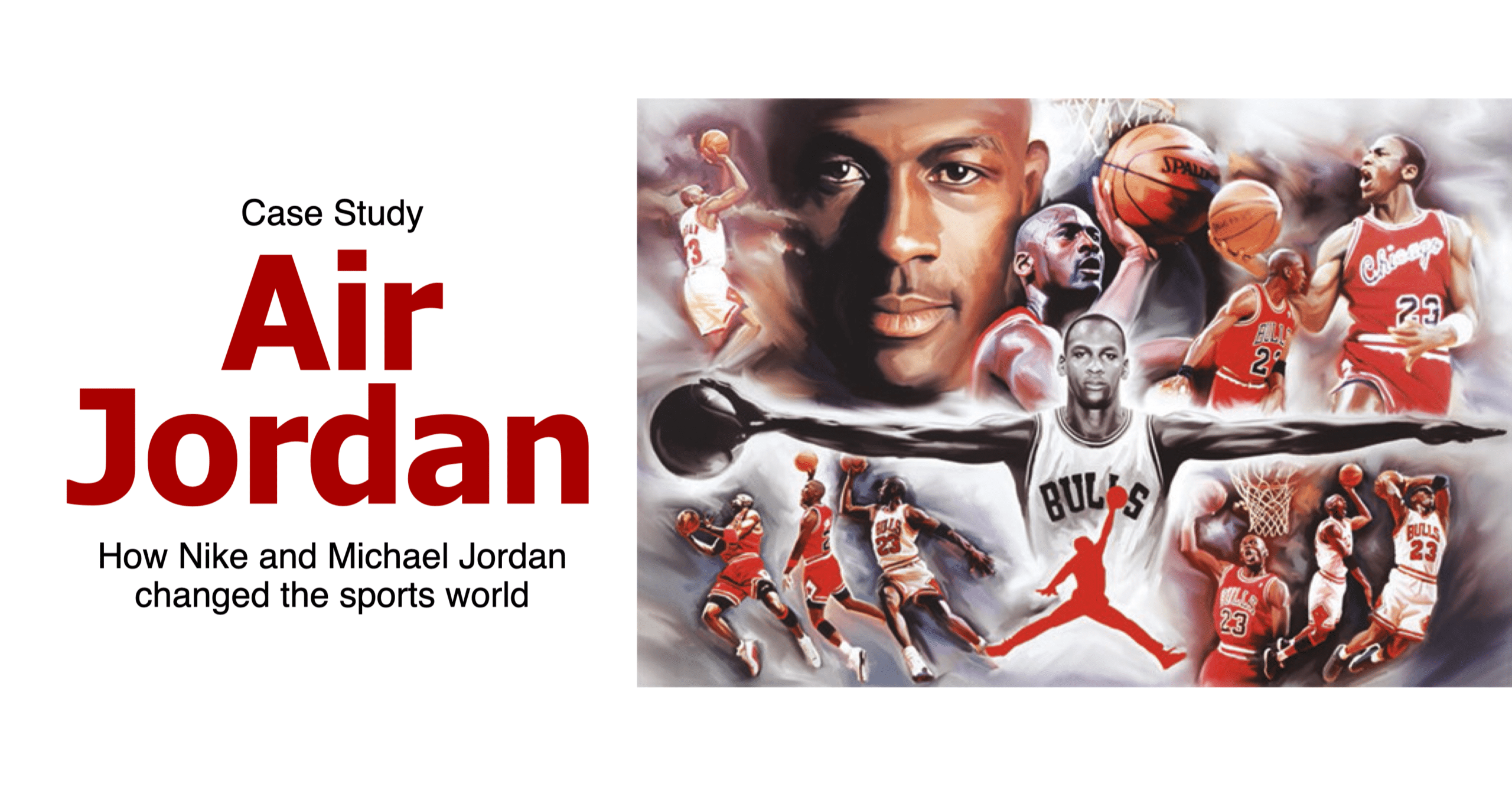 Air Jordan Case Study - How Nike and Michael Jordan changed the sports world